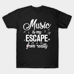 Music is my escape from reality T-Shirt